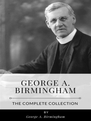 cover image of George A. Birmingham &#8211; the Complete Collection